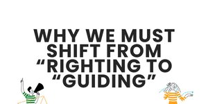 Thumbnail of Why We Need To Shift From Righting To Guiding