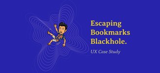 Thumbnail of Escaping Bookmarks Blackhole—UX Case Study