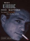 Cover of Why Kerouac Matters: The Lessons of On the Road (They're Not What You Think)