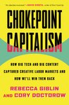 Thumbnail of Chokepoint Capitalism: How Big Tech and Big Content Captured Creative Labor Markets and How We'll Win Them Back