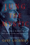 Cover of Jung the Mystic: The Esoteric Dimensions of Carl Jung's Life and Teachings