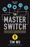 Cover of The Master Switch: The Rise and Fall of Information Empires