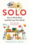 Cover of Solo: How to Work Alone (and Not Lose Your Mind)