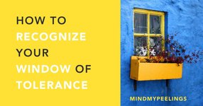 Thumbnail of How to Recognize Your Window of Tolerance — Mind My Peelings