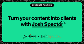 Thumbnail of Lex Roman x Josh Spector: Teaming up to turn your content into clients