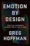 Cover of Emotion By Design: Creative Leadership Lessons from a Life at Nike