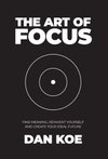Cover of The Art of Focus: Find Meaning, Reinvent Yourself and Create Your Ideal Future