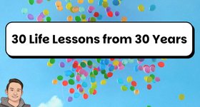 Thumbnail of 30 Life Lessons from 30 Years