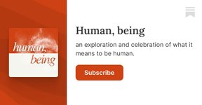 Thumbnail of Human, being | Erin Nystrom | Substack