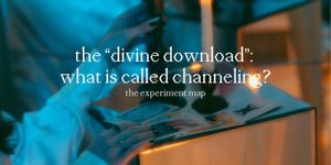 Thumbnail of The “Divine Download”: What is Called Channeling?