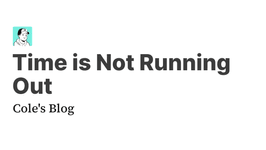 Thumbnail of Time is Not Running Out - Cole's Blog