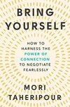 Cover of Bring Yourself: How to Harness the Power of Connection to Negotiate Fearlessly