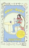 Cover of How to Baby: A No-Advice-Given Guide to Motherhood, with Drawings