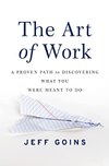 Cover of The Art of Work: A Proven Path to Discovering What You Were Meant to Do