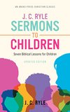 Cover of J. C. Ryle Sermons to Children: Seven Biblical Lessons for Children