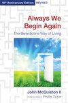Cover of Always We Begin Again: The Benedictine Way of Living (15th Anniversary Edition, Revised)