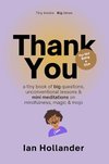 Cover of Thanks For Not Being a Dick: A Tiny Book of Biq Questions, Unconventional Lessons and Mini Meditations to Fall Back in Love with the World (and your life)
