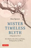Cover of Mister Timeless Blyth: A Biographical Novel: R.H. Blyth's Life of Zen and Haiku, Bridging East and West