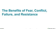 Thumbnail of The Benefits of Fear, Conflict, Failure, and Resistance.pptx