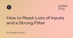 Thumbnail of How to Read: Lots of Inputs and a Strong Filter