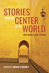 Cover of Stories from the Center of the World: New Middle East Fiction