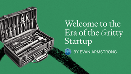 Thumbnail of Welcome to the Era of the Gritty Startup