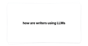 Thumbnail of how are writers using LLMs