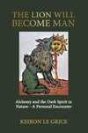 Cover of The Lion Will Become Man: Alchemy and the Dark Spirit in Nature—A Personal Encounter
