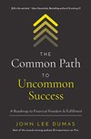 Cover of The Common Path to Uncommon Success: A Roadmap to Financial Freedom and Fulfillment
