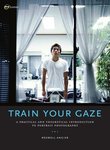 Thumbnail of Train your gaze [electronic resource] : (a practical and theoretical introduction to portrait photography) : Angier, Roswell : Free Download, Borrow, and Streaming : Internet Archive