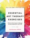 Cover of Essential Art Therapy Exercises: Effective Techniques to Manage Anxiety, Depression, and PTSD
