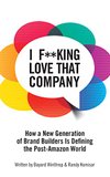 Cover of I F**KING LOVE THAT COMPANY: How a New Generation of Brand Builders Is Defining the Post-Amazon World