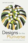 Cover of Designs for the Pluriverse: Radical Interdependence, Autonomy, and the Making of Worlds (New Ecologies for the Twenty-First Century)