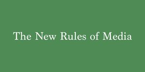 Thumbnail of 🟧 the New Rules of Media