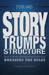 Cover of Story Trumps Structure: How to Write Unforgettable Fiction by Breaking the Rules