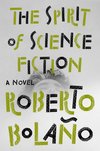 Cover of The Spirit of Science Fiction by Roberto Bolaño