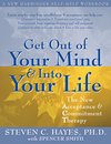 Cover of Get Out of Your Mind and Into Your Life: The New Acceptance and Commitment Therapy