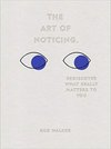 Cover of The Art of Noticing: Rediscover What Really Matters to You