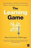 Cover of The Learning Game: Teaching Kids to Think for Themselves, Embrace Challenge, and Love Learning