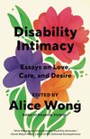 Cover of Disability Intimacy: Essays on Love, Care, and Desire