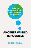 Cover of Another World Is Possible: How to Reignite Social and Political Imagination