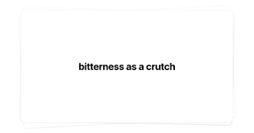 Thumbnail of bitterness as a crutch