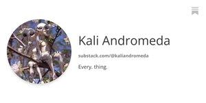 Thumbnail of Kali Andromeda | Substack