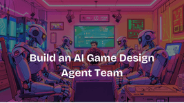 Thumbnail of Build an AI Game Design Agent Team