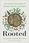Cover of Rooted: Life at the Crossroads of Science, Nature, and Spirit by Lyanda Lynn Haupt