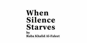 Thumbnail of When Silence Starves, Ruba Al Faleet
