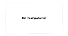 Thumbnail of The making of a zine