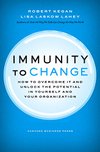Cover of Immunity to Change: How to Overcome It and Unlock the Potential in Yourself and Your Organization (Leadership for the Common Good)