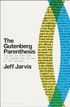 Cover of The Gutenberg Parenthesis: The Age of Print and Its Lessons for the Age of the Internet