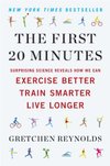 Cover of The First 20 Minutes: Surprising Science Reveals How We Can Exercise Better, Train Smarter, Live Longe r